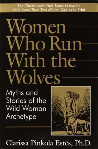 Women Who Run with the Wolves:  Myths and Stories of the Wild Woman Archetype, C