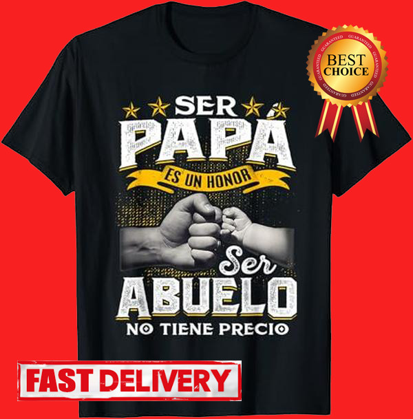 Grandpa Shirt, Ser Papa Es Un Honor Ser Abuelo No Tiene Precio Spanish T-Shirt-image