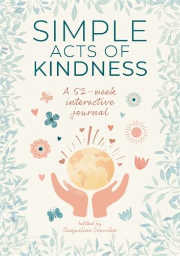Simple Acts of Kindness: A 52-week interactive journal by Snowden, Jacqueline