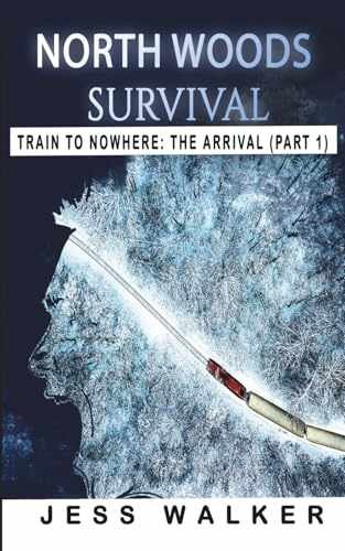 North Woods Survival: Train to Nowhere: - Paperback, by Walker Jess - Very Good