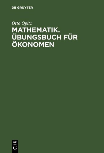 Otto Opitz Mathematik. Übungsbuch für Ökonomen (Hardback)
