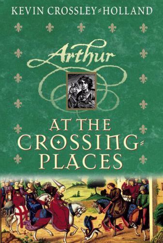 At The Crossing Places (hc) (Arthur Trilogy), Crossley-Holland, Kevin, New Book