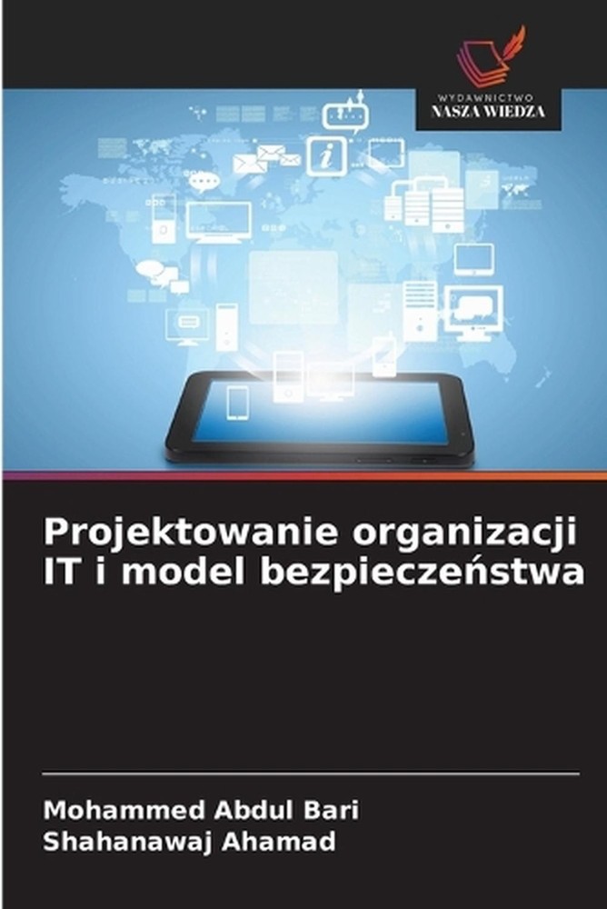 Projektowanie organizacji IT i model bezpieczestwa by Mohammed Abdul Bari (Polis