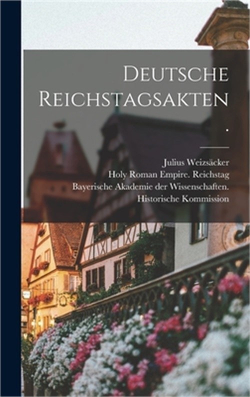 Deutsche Reichstagsakten. (Hardback or Cased Book)