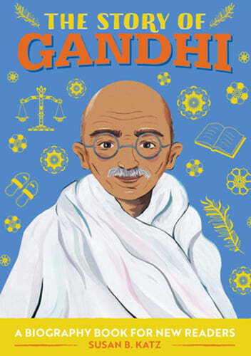 The Story of Gandhi: An Inspiring Biography for Young Readers by Susan B Katz