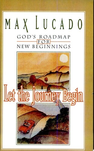 Let The Journey Begin God's Roadmap For New Beginnings by Gibbs, Terri A.,Lucado