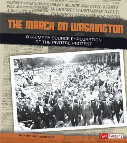 March on Washington : A Primary Source Exploration of the Pivotal Protest, Li...