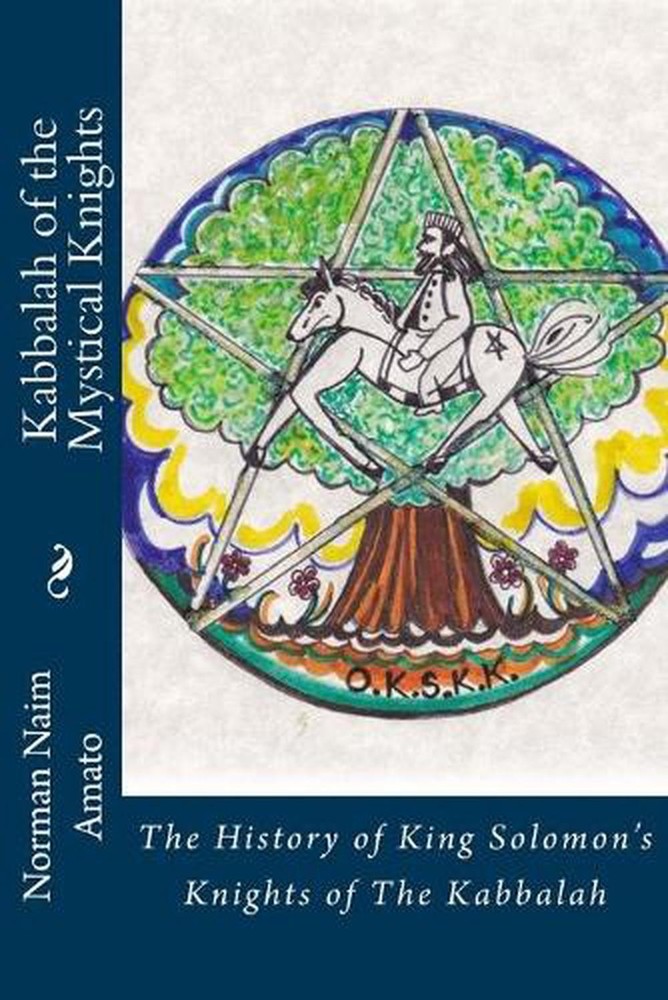 Kabbalah of the Mystical Knights: The History of King Solomon's Knights of The K