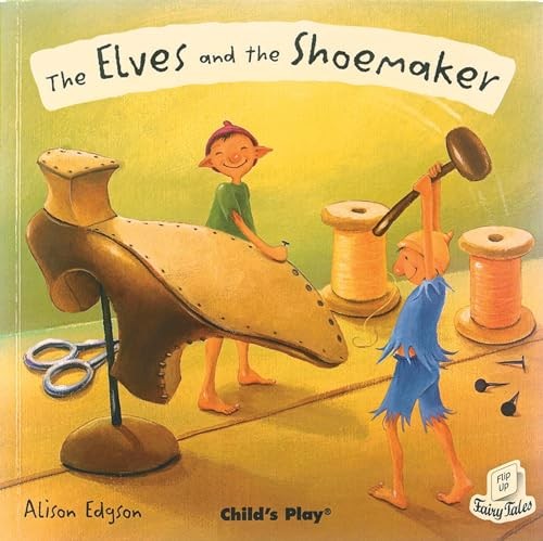 The Elves and the Shoemaker (Flip-Up Fairy Tales)
