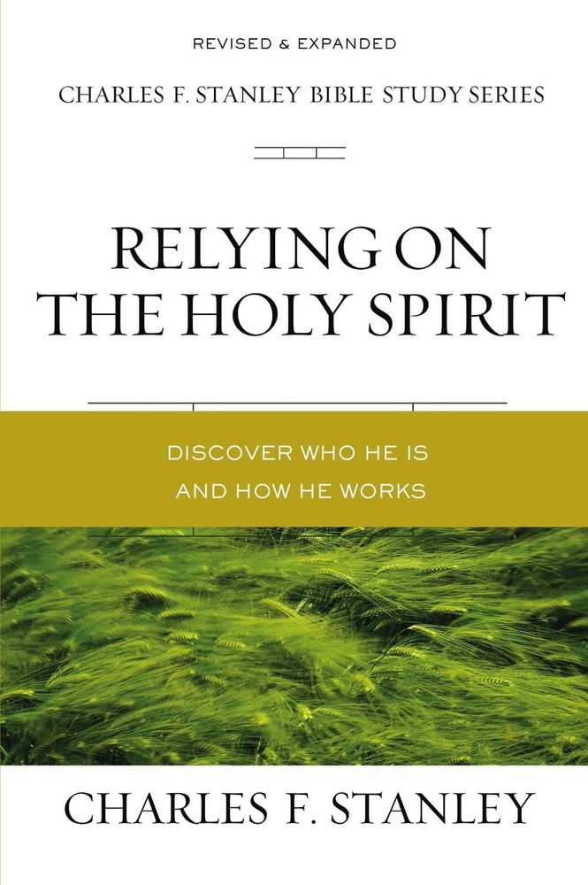 Relying on the Holy Spirit: Discover Who He Is and How He Works by Charles F. St