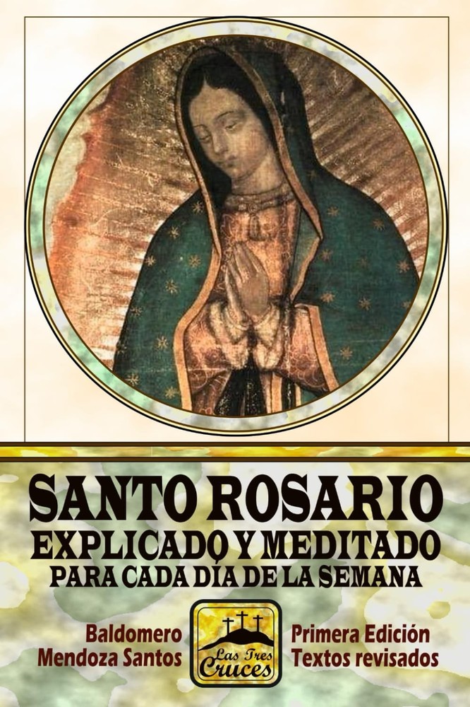 Santo Rosario explicado y meditado para cada día de la semana (Spanish Edition)