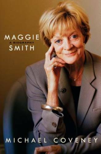 Maggie Smith: A Biography - Hardcover By Coveney, Michael - GOOD