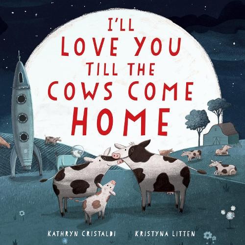Kathryn Cristaldi I'll Love You Till the Cows Come Home Padded (Board Book)Another great item from Rarewaves USA | Free delivery!
