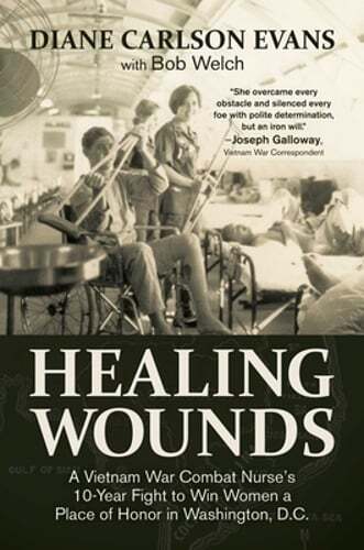 Healing Wounds: A Vietnam War Combat Nurse's 10-Year Fight to Win Women a Place