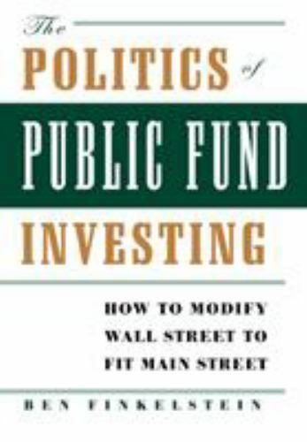Politics of Public Fund Investing : How to Modify Wall Street to Fit Main ...