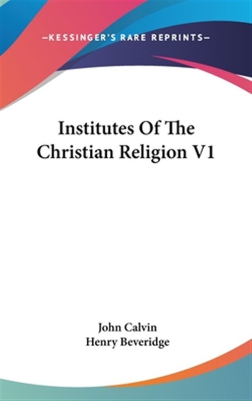 Institutes of the Christian Religion, Hardcover by Calvin, John; Beveridge, H...