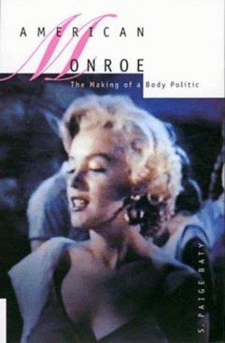 American Monroe : The Making of a Body Politic, Paperback by Baty, S. Paige, ...