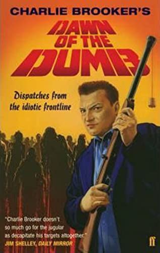 Dawn of the Dumb: Dispatches from the Idiotic F... by Brooker, Charlie PaperbackFREE US DELIVERY | ISBN: 0571238416 | Quality Books