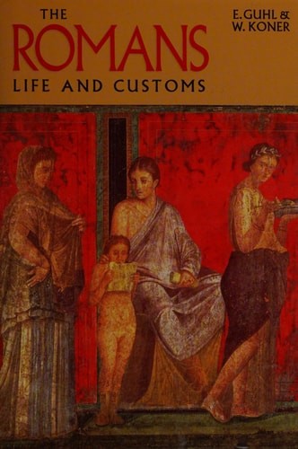 The Romans: Life and Customs by E. Guhl,W. Koner, Good Book