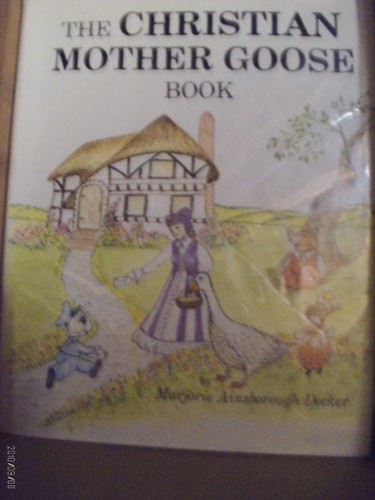 The Christian Mother Goose Book (Vol. 1,  Trilogy) by Decker, Marjorie Ainsborou