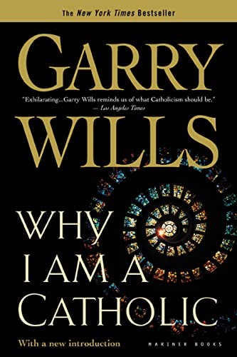 Why I am a Catholic: Author of Papal Sin, Wills, Garry