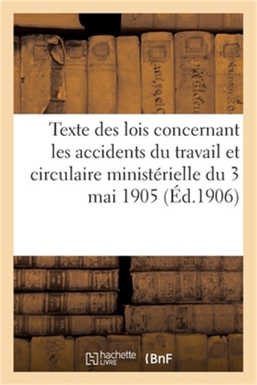 Texte des lois concernant les accidents du travail et circulaire minist�rielle d