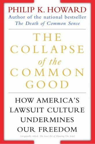 Collapse of the Common Good : How America's Lawsuit Culture Undermines Our Fr...