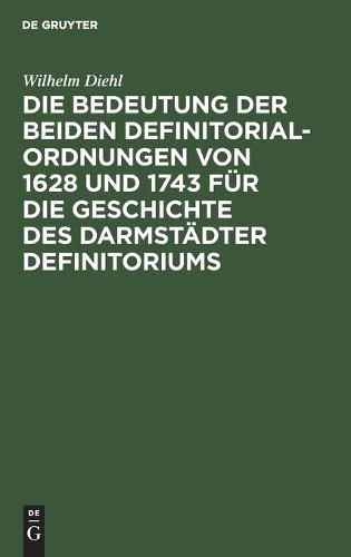 Wilhelm Diehl Die Bedeutung Der Beiden Definitorialordnungen Von 1628 (Hardback)