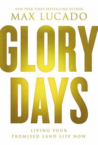 Glory Days by Max Lucado Hardcover Live Your Promised Life Now