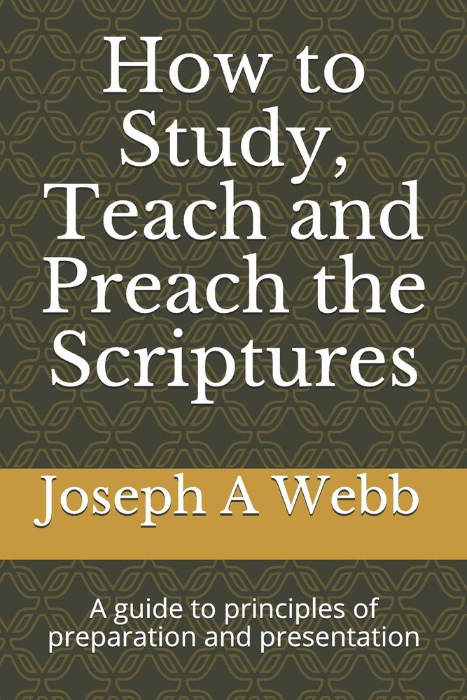 How to study, preach and teach the Bible: A guide to principles of preparation a