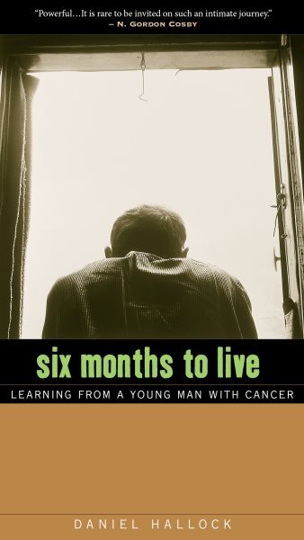 Six Months to Live : Learning from a Young Man With Cancer, Paperback by Hall...