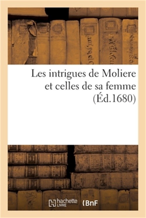 Les Intrigues de Moliere Et Celles de Sa Femme (Paperback or Softback)