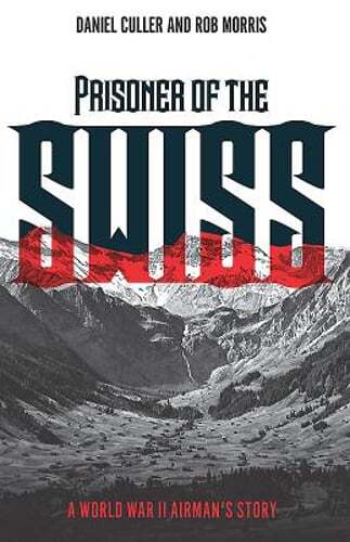 Prisoner of the Swiss: A World War II Airman's Story by Daniel Culler: Used