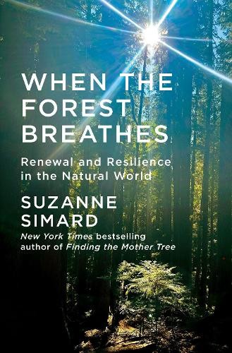 When the Forest Breathes: Renewal a..., Simard, Suzanne