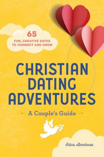 Christian Dating Adventures : A Couple's Guide: 65 Fun, Creative Dates to Con...