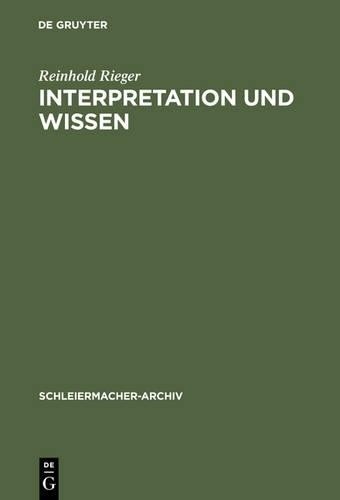 Reinhold Rieger Interpretation und Wissen (Hardback) Schleiermacher-Archiv