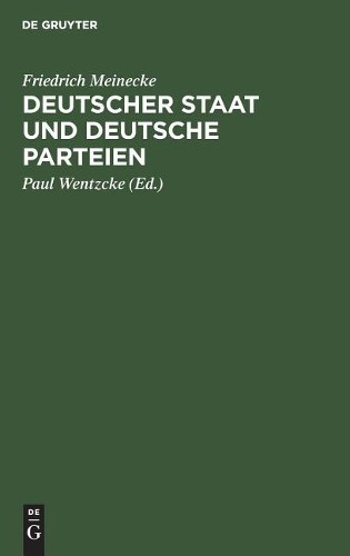 Friedrich Meinecke Deutscher Staat Und Deutsche Parteien (Hardback)