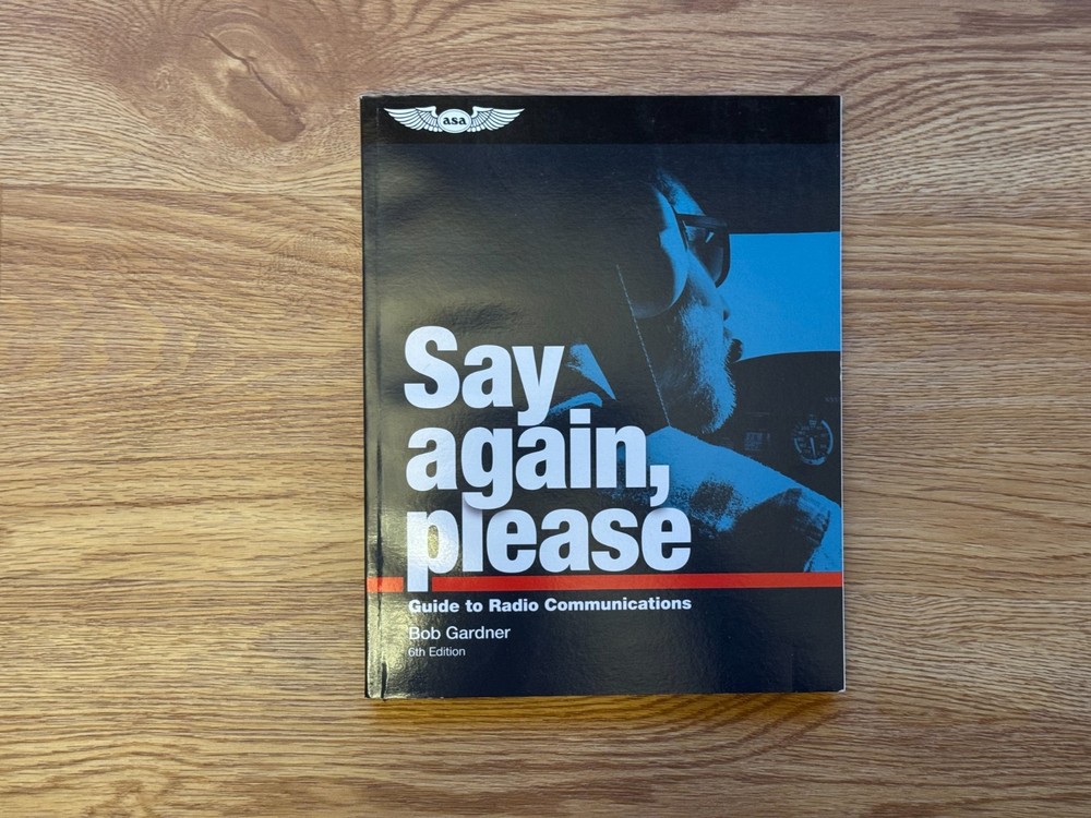 SAY AGAIN, PLEASE: GUIDE TO RADIO COMMUNICATIONS (6th Edition) By Bob Gardner