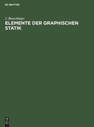 J Bauschinger Elemente Der Graphischen Statik (Hardback)