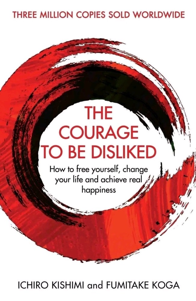 The Courage To Be Disliked: How to Free Yourself By Ichiro Kishimi (Paperback)