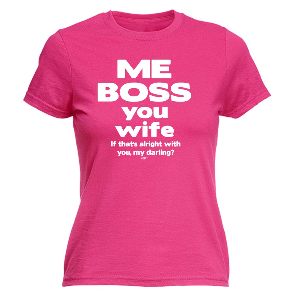 Me Boss You Wife If Thats Alright - Womens T Shirt Funny T-Shirt Gift Novelty