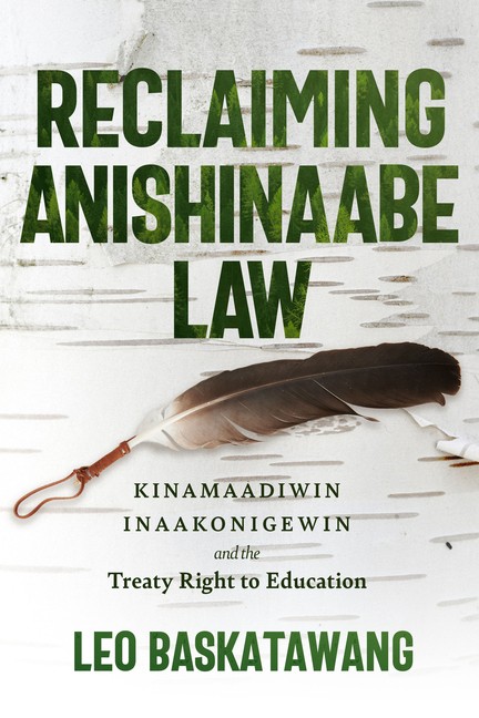 Reclaiming Anishinaabe Law: Kinamaadiwin Inaakonigewin And T...