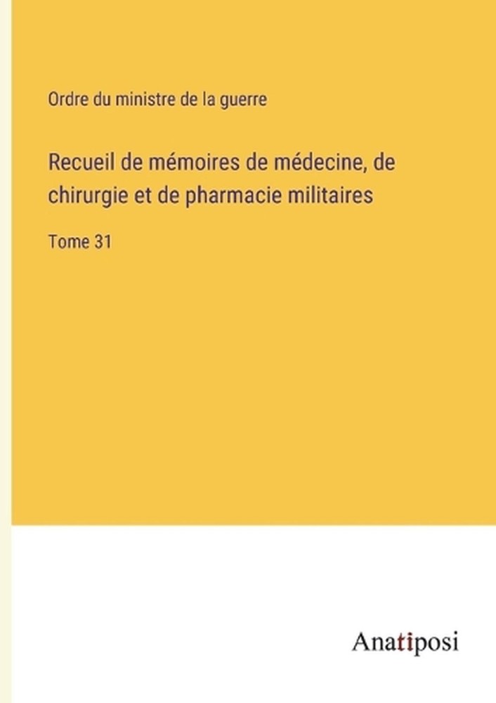 Recueil de mmoires de mdecine, de chirurgie et de pharmacie militaires: Tome 31