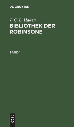 J C L Haken J. C. L. Haken: Bibliothek Der Robinsone. Band 1 (Hardback)
