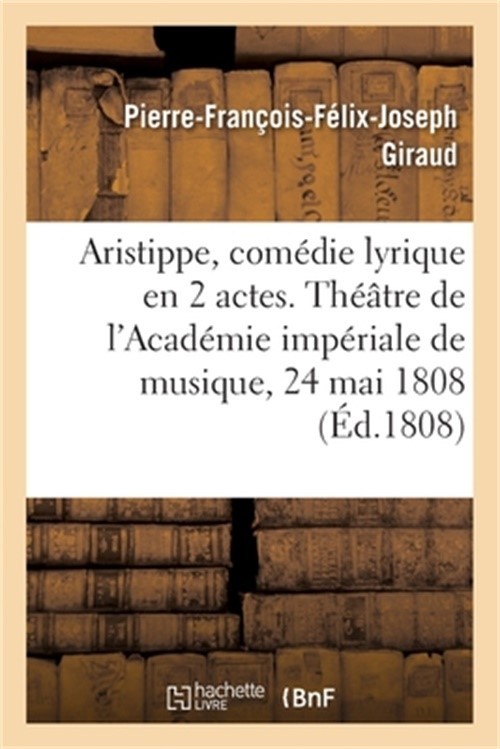 Aristippe, Com�die Lyrique En 2 Actes. Th��tre de l'Acad�mie Imp�riale de Musiqu