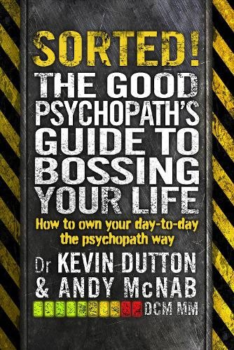 Sorted!: The Good Psychopath’s Guide to Bossing Your Life by Dutton, Kevin BookFREE US DELIVERY | ISBN: 0552172006 | Quality Books