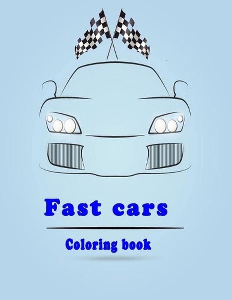 fast cars coloring book: sport cars and luxery cars coloring book for kids ages