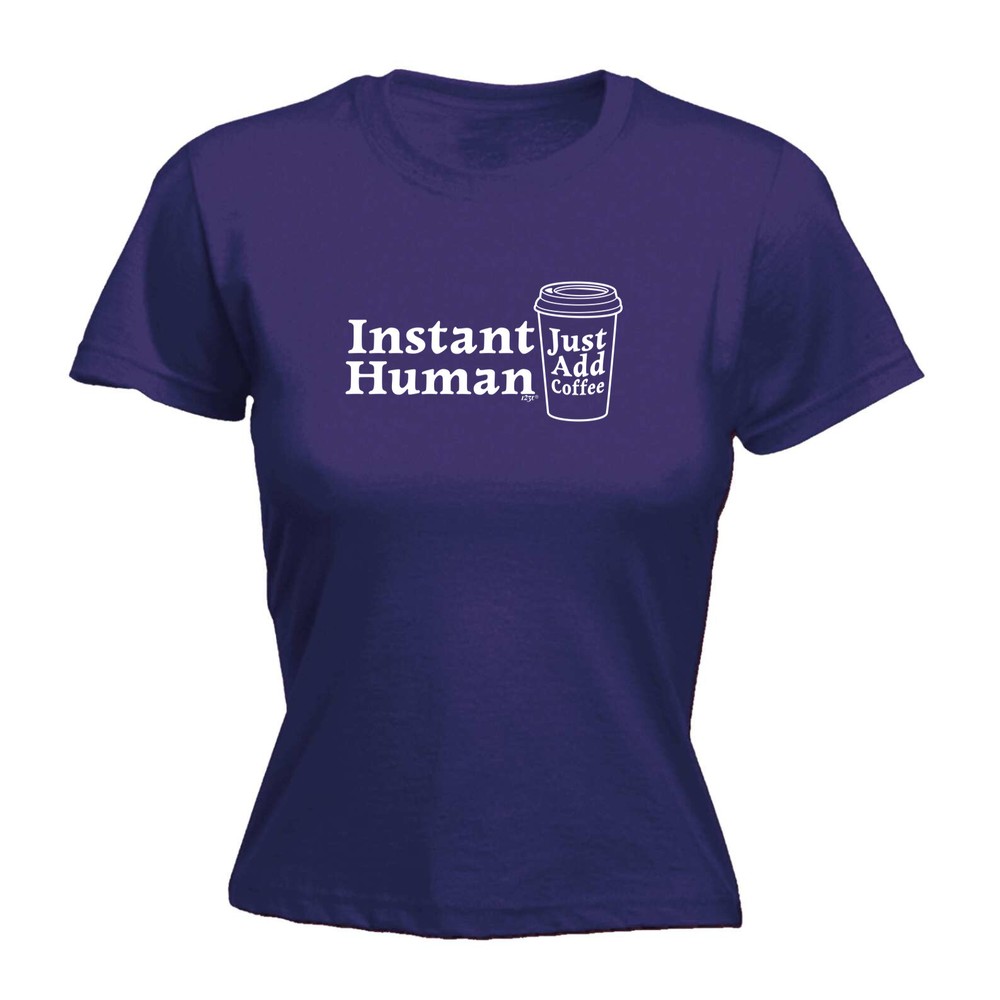 Instant Human Just Coffee - Womens T Shirt Funny T-Shirt Novelty gift tshirt
