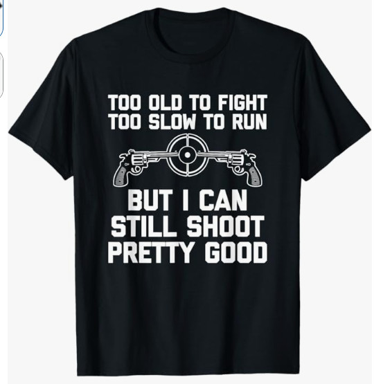 I Can Still Shoot Pretty Good - Funny Saying Gun Owner Guns T-Shirt