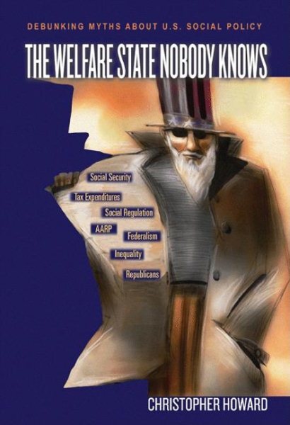 Welfare State Nobody Knows : Debunking Myths About U.S. Social Policy, Paperb...